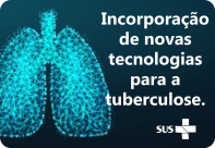 SUS terá novas tecnologias para diagnóstico e tratamento da tuberculose