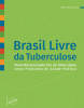 Brasil livre da Tuberculose - Plano Nacional pelo Fim da Tuberculose como Problema de Saúde Pública
