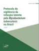 Protocolo de vigilância da infecção latente pelo Mycobacterium tuberculosis no Brasil