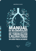 Manual de Recomendações para o Diagnóstico Laboratorial de Tuberculose e Micobactérias não Tuberculosas de Interesse em Saúde Pública no Brasil.